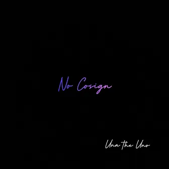 No Cosign by Una the Uno