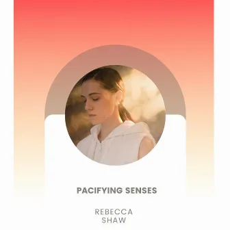 Pacifying Senses by Rebecca Shaw