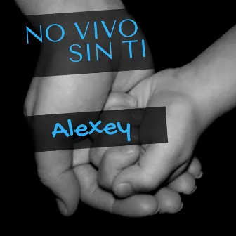 No Vivo Sin Ti by Alexey