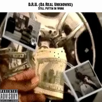 Still Puttin In Work by D.R.U. (Da Real Unknowns)