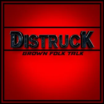 Grown Folk Talk by Distruck