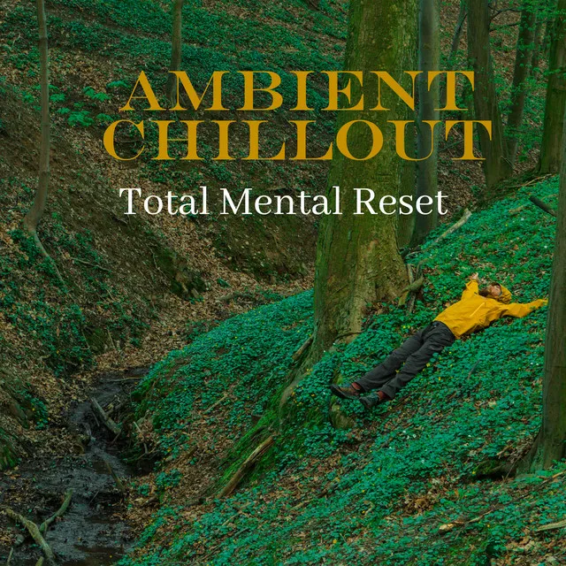 Ambient Chillout: Total Mental Reset