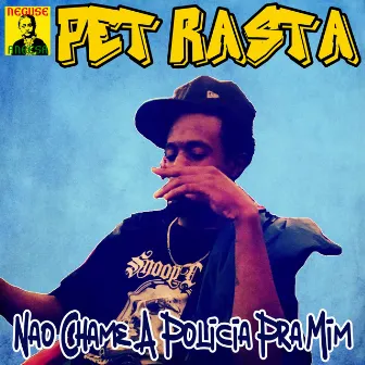 Não Chame a Polícia pra Mim by Pet rasta