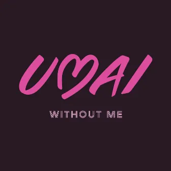 Without Me by UMAI