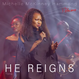 He Reigns (Remix) by Michelle McKinney Hammond