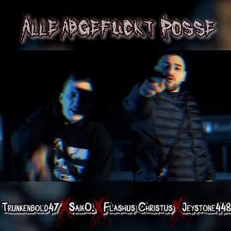 Alle Abgefuckt Posse by Flashus Christus