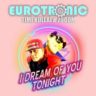 Eurotronic I Dream Of You Tonight by Timi Kullai