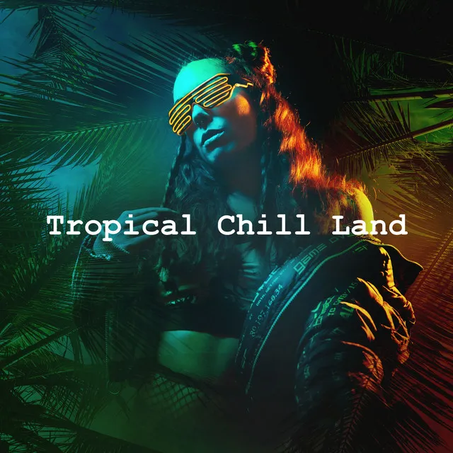 Tropical Chill Land