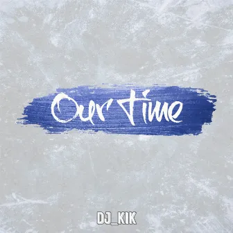 Our Time by DJ_KIK