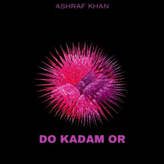 Do Kadam Or by Ashraf Khan