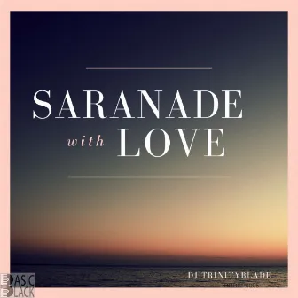 Saranade With Love by Dj TrinityBlade