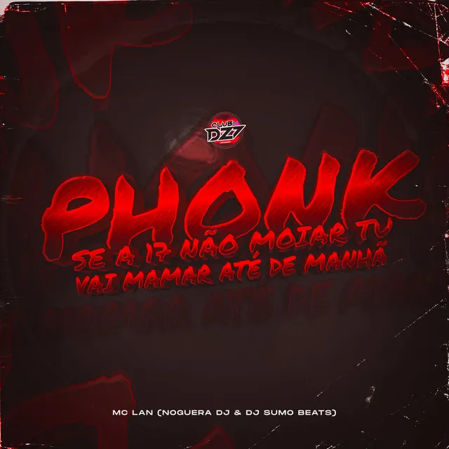 PHONK SE A 17 NÃO MOIAR TU VAI MAMAR ATÉ DE MANHÃ