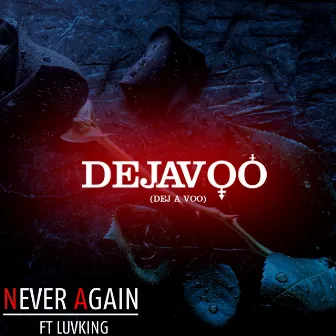 Never Again by Dej A Voo