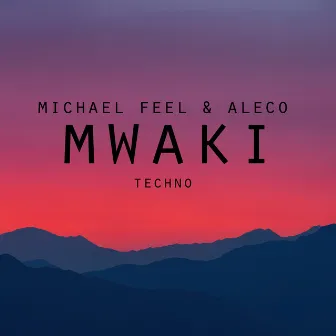 Mwaki Techno by Michael Feel & Aleco