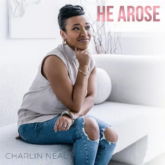 He Arose (Up from the Grave He Arose) by Charlin Neal