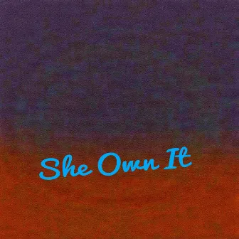 She Own It by R3G