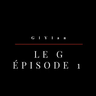 LE G - épisode 1 by GlYlan