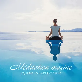 Méditation marine: Équilibre, Soulagement, Calme by Océan Ambience Club