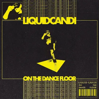 On The Dance Floor by Liquid Candi