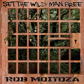 Set the Wild Man Free by Rob Moitoza