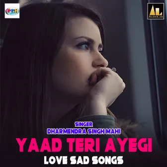 Yaad Teri Ayegi-Love Sad Songs by Dharmendra Singh Mahi