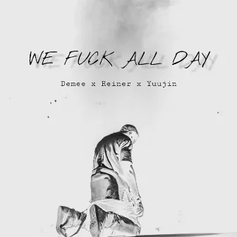 We Fuck All Day by Yuujin