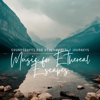 Music for Ethereal Escapes: Soundscapes for Otherworldly Journeys by Dips And Daps