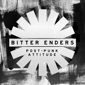 Bitter Enders - Post-Punk Attitude by Jeremy Noel William Abbott