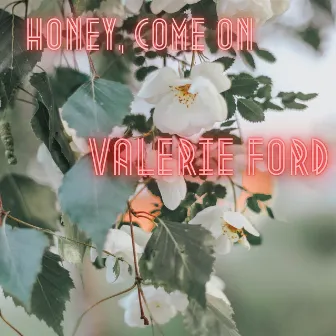 Honey, Come on by Valerie Ford