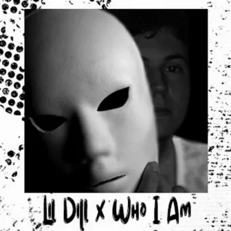 Who Am I by Lil Dill