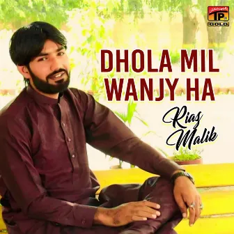 Dhola Mil Wanjy Ha - Single by Riaz Malik