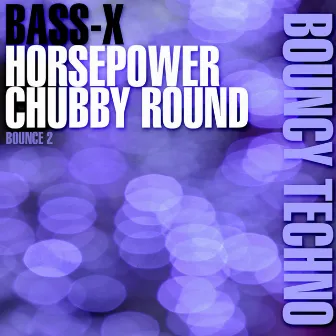 Horsepower / Chubby Round by Bass-x