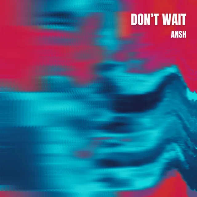 Don't Wait