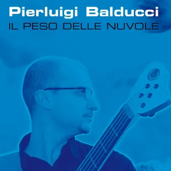 Il peso delle nuvole by Pierluigi Balducci