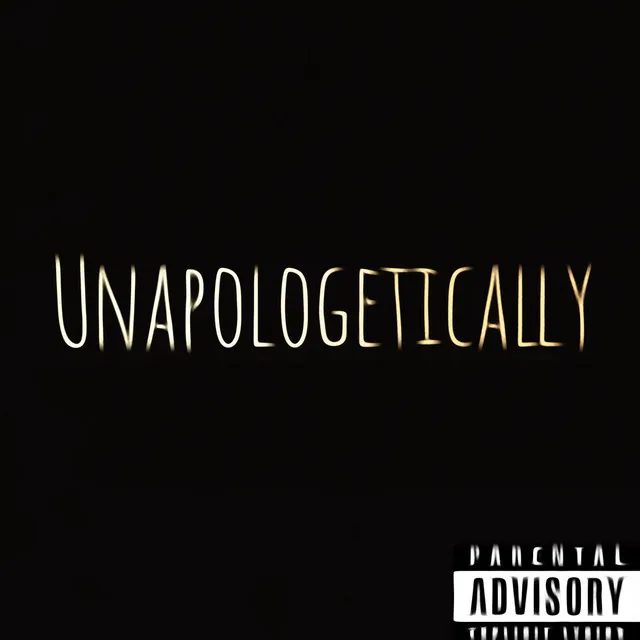 UNAPOLOGETICALLY