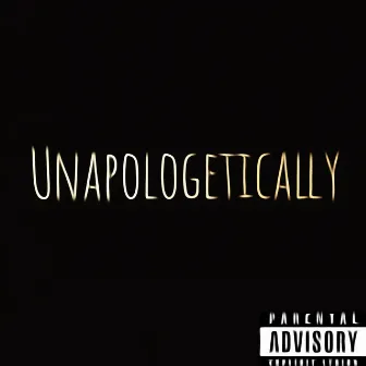 UNAPOLOGETICALLY by Erikajae