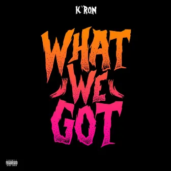 What We Got by Kron