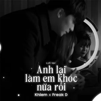 Anh Lại Làm Em Khóc Nữa Rồi (Lofi Ver.) by Khiem