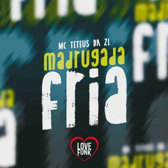 Madrugada Fria by MC TETEUS DA ZL