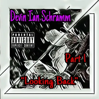 Looking Back, Pt. 1 by Devin Ian Schramm