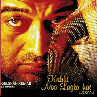 Kabhi Aisa Lagta Hai by Lucky Ali