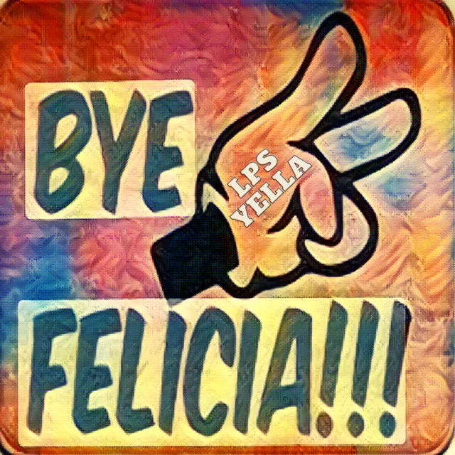 Bye Felicia