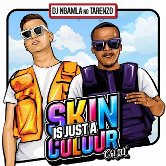 Skin Is Just A Colour, Vol. 3 by DJ Ngamla No Tarenzo