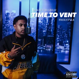 Time to Vent by Mekhi the Great