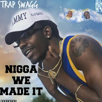 Nigga We Made It by Trap $wagg