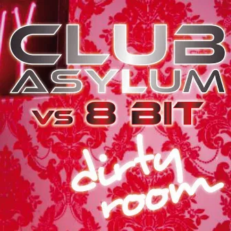 Dirty Room - Club Asylum vs. 8bit (feat. Pheairnna Simmone, Dextry Kidd) by 8 Bit