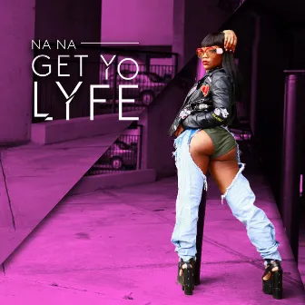 Get Yo Lyfe by Na Na