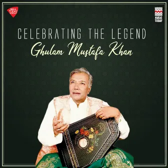 Celebrating the Legend - Ghulam Mustafa Khan by Ghulam Mustafa Khan