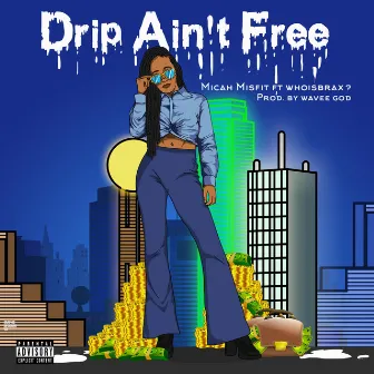 Drip Ain't Free by Micah Misfit