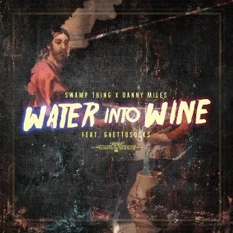 Water Into Wine by Danny Miles